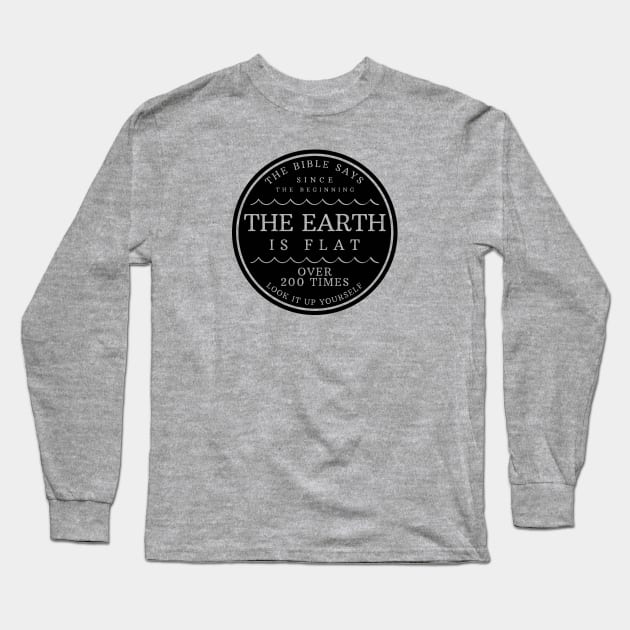 The Bible Says the Earth is Flat 200 Times Long Sleeve T-Shirt by erock